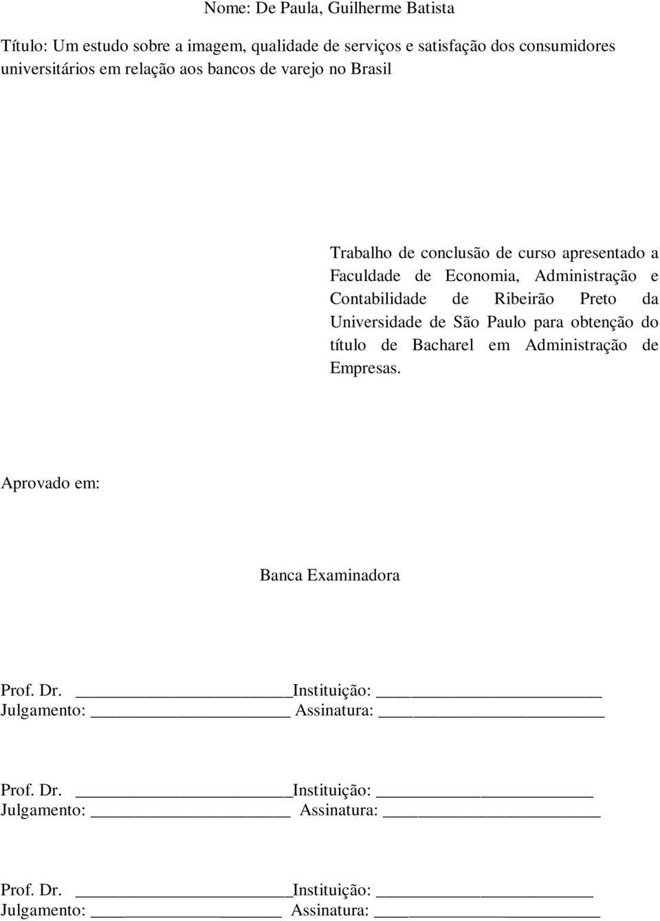 Ribeirão Preto da Universidade de São Paulo para obtenção do título de Bacharel em Administração de Empresas.