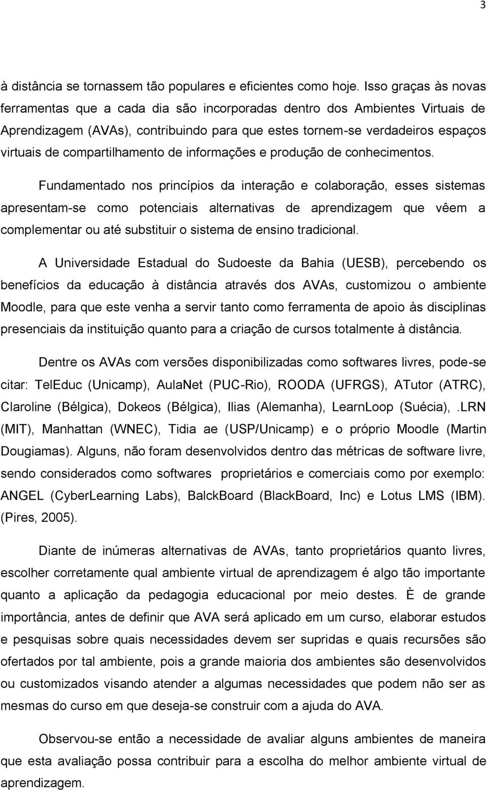 compartilhamento de informações e produção de conhecimentos.