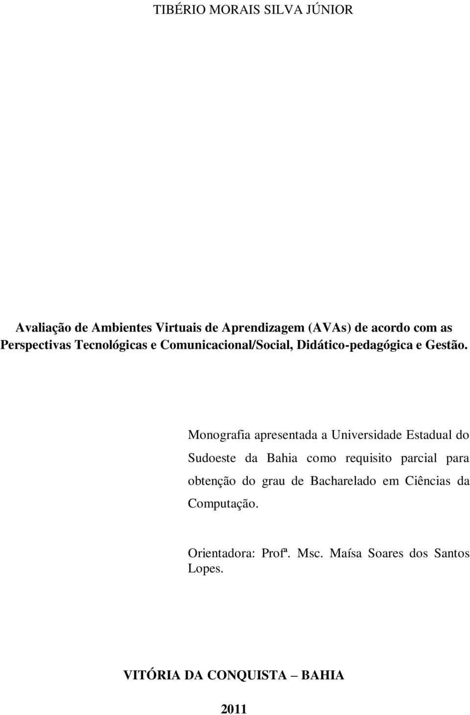 Monografia apresentada a Universidade Estadual do Sudoeste da Bahia como requisito parcial para obtenção
