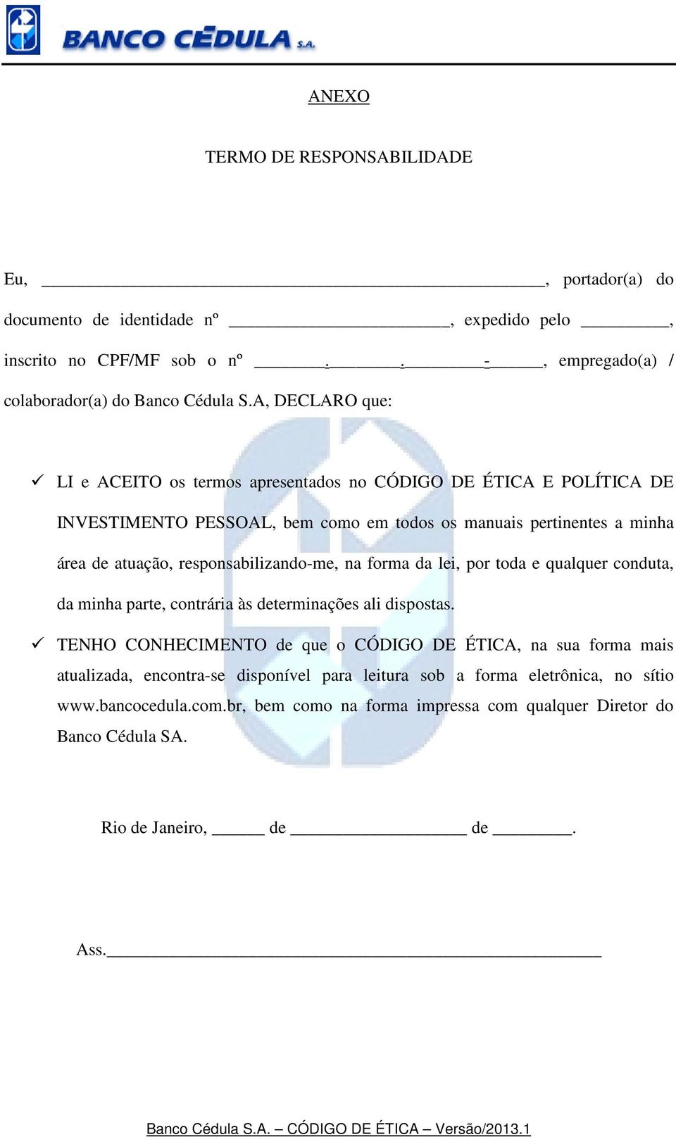 responsabilizando-me, na forma da lei, por toda e qualquer conduta, da minha parte, contrária às determinações ali dispostas.