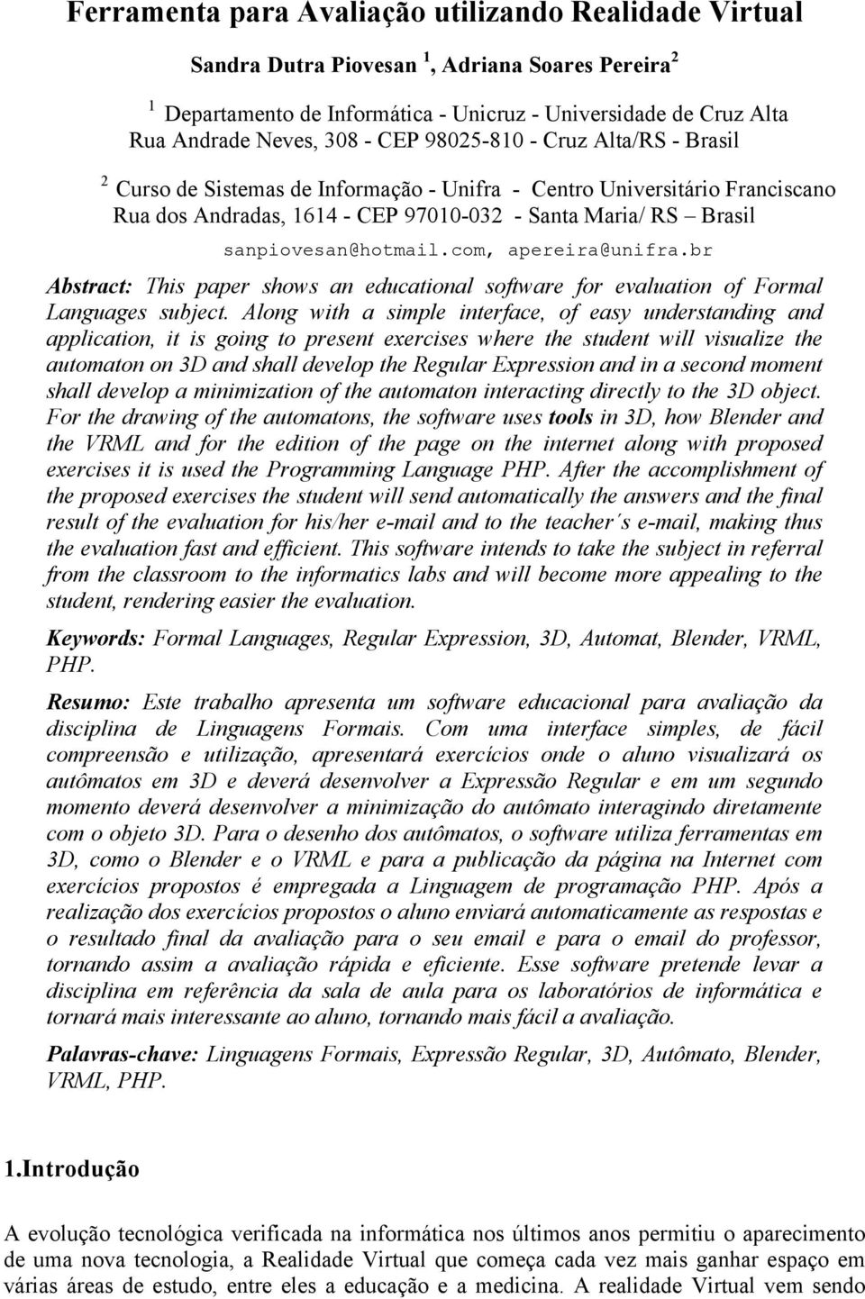 com, apereira@unifra.br Abstract: This paper shows an educational software for evaluation of Formal Languages subject.