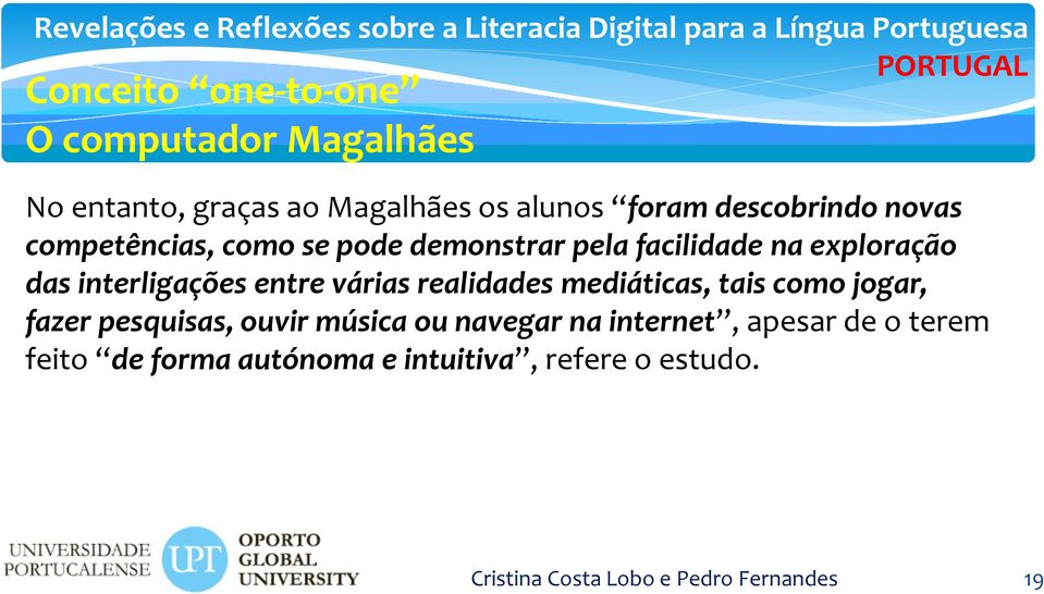 interligações entre várias realidades mediáticas, tais como jogar, fazer pesquisas, ouvir