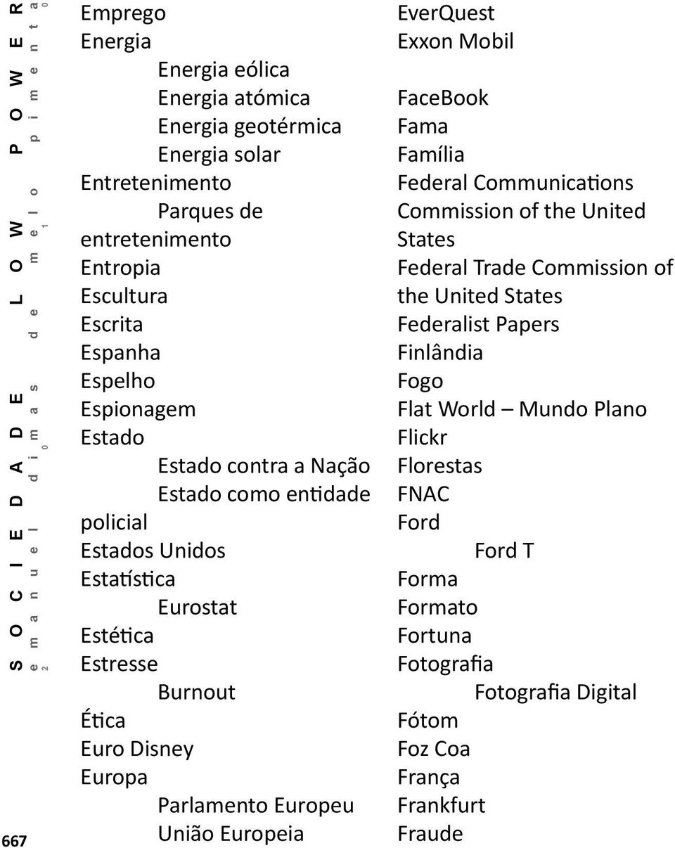 Europeu União Europeia EverQuest Exxon Mobil FaceBook Fama Família Federal Communications Commission of the United States Federal Trade Commission of the United States