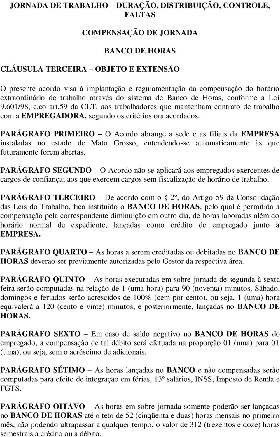 59 da CLT, aos trabalhadores que mantenham contrato de trabalho com a EMPREGADORA, segundo os critérios ora acordados.