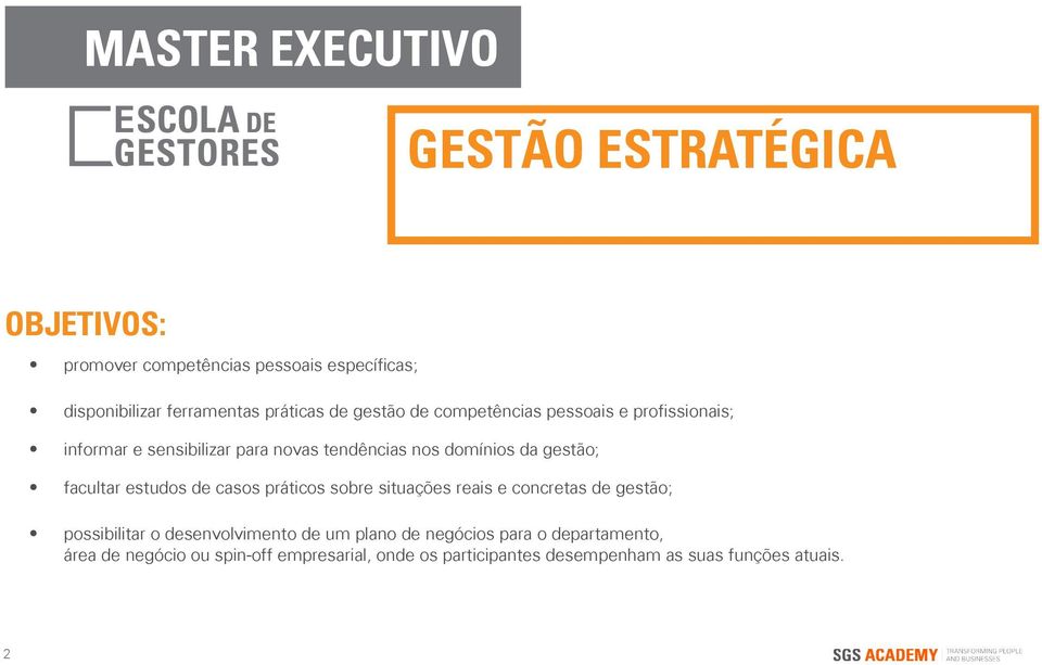 facultar estudos de casos práticos sobre situações reais e concretas de gestão; possibilitar o desenvolvimento de um plano de