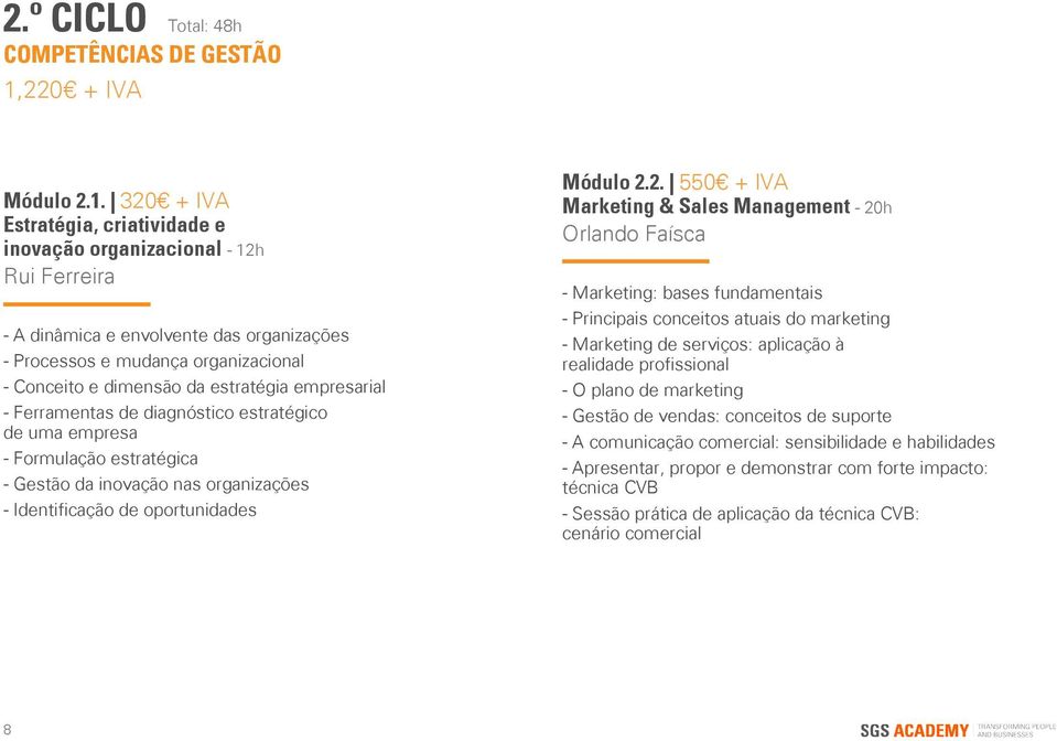 320 + IVA Estratégia, criatividade e inovação organizacional - 12h Rui Ferreira - A dinâmica e envolvente das organizações - Processos e mudança organizacional - Conceito e dimensão da estratégia