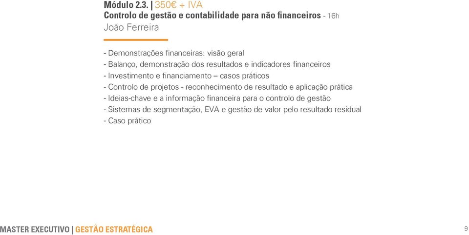 Balanço, demonstração dos resultados e indicadores financeiros - Investimento e financiamento casos práticos - Controlo de