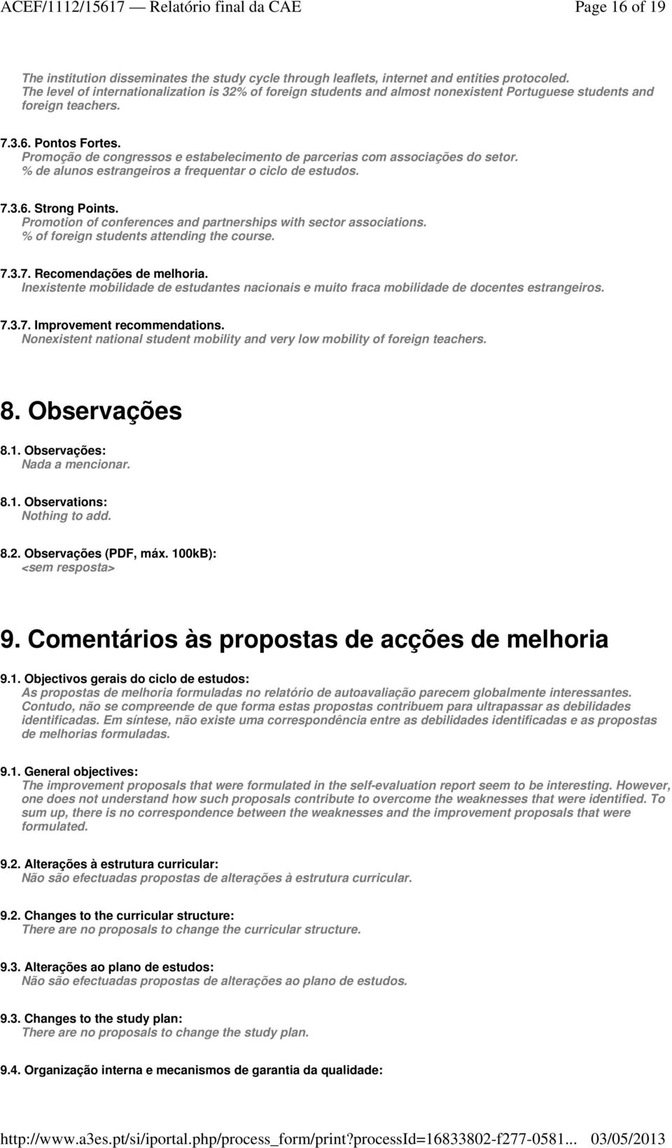 Promoção de congressos e estabelecimento de parcerias com associações do setor. % de alunos estrangeiros a frequentar o ciclo de estudos. 7.3.6. Strong Points.