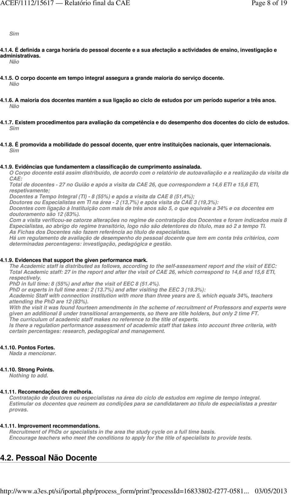 Existem procedimentos para avaliação da competência e do desempenho dos docentes do ciclo de estudos. 4.1.8.