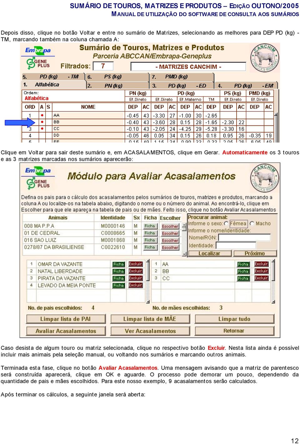 Nesta lista ainda é possível incluir mais animais pela seleção manual, ou voltando nos sumários e marcando outros animais. Terminada esta fase, clique no botão Avaliar Acasalamentos.