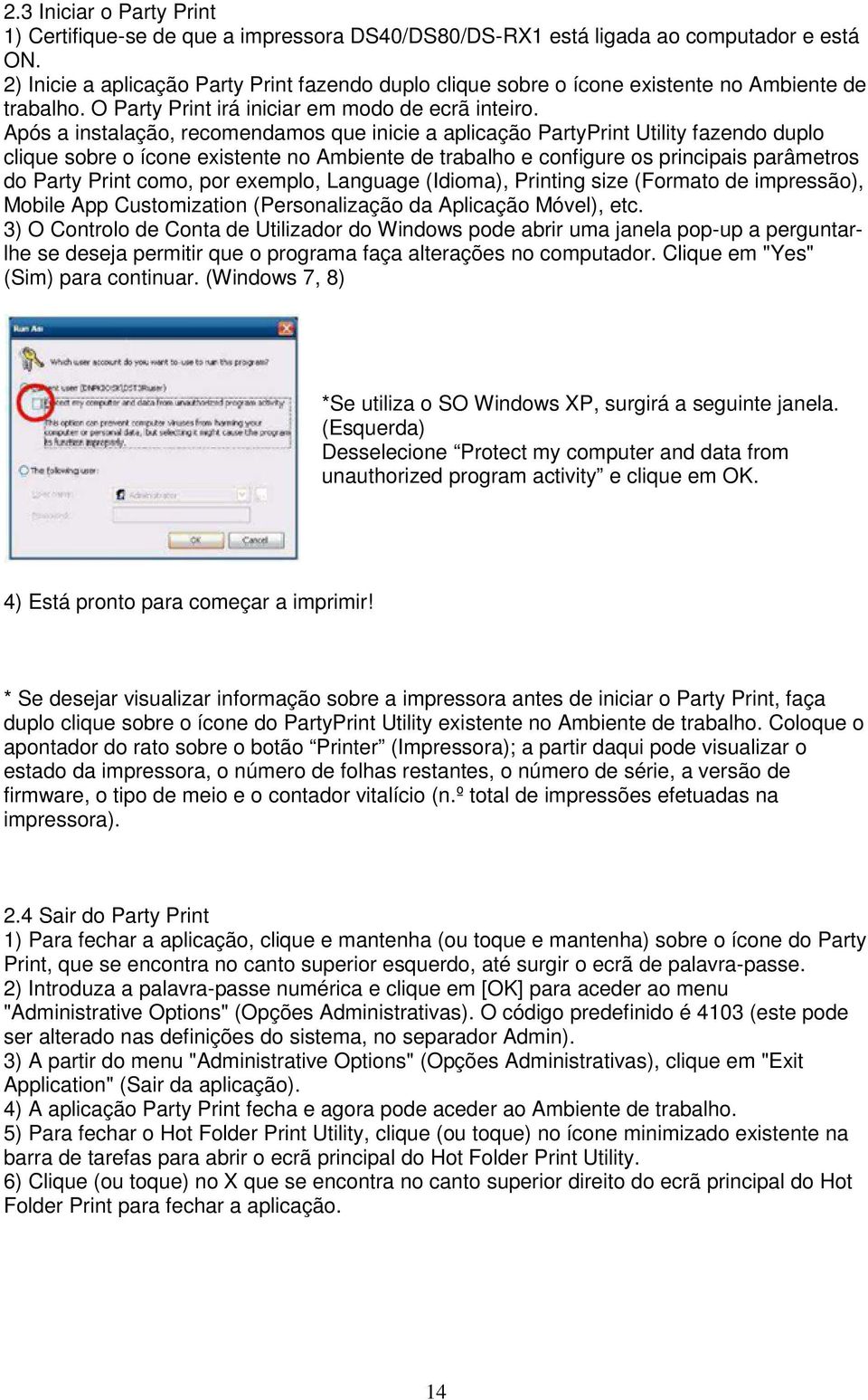 Após a instalação, recomendamos que inicie a aplicação PartyPrint Utility fazendo duplo clique sobre o ícone existente no Ambiente de trabalho e configure os principais parâmetros do Party Print