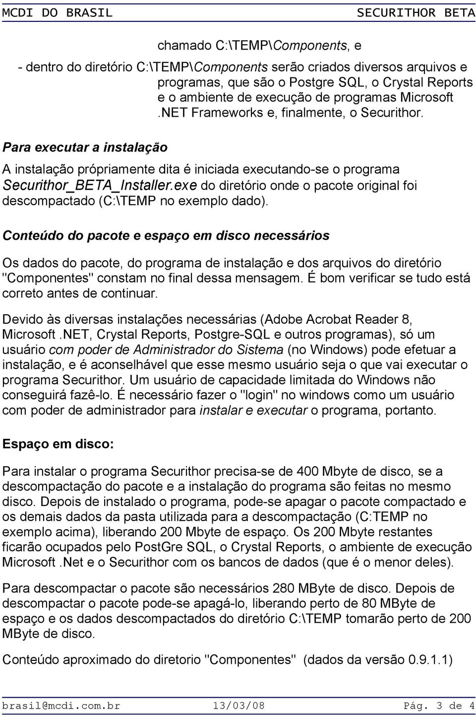 exe do diretório onde o pacote original foi descompactado (C:\TEMP no exemplo dado).