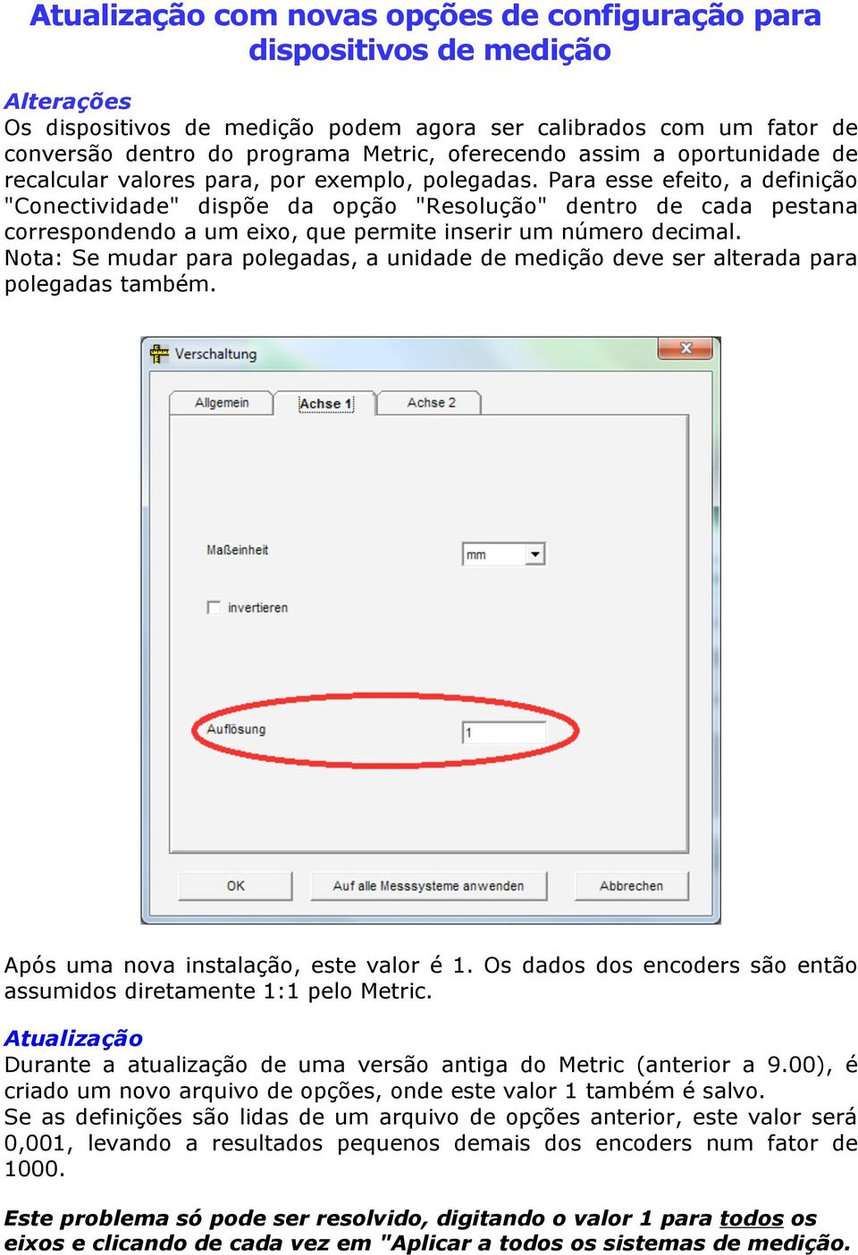 Para esse efeito, a definição "Conectividade" dispõe da opção "Resolução" dentro de cada pestana correspondendo a um eixo, que permite inserir um número decimal.