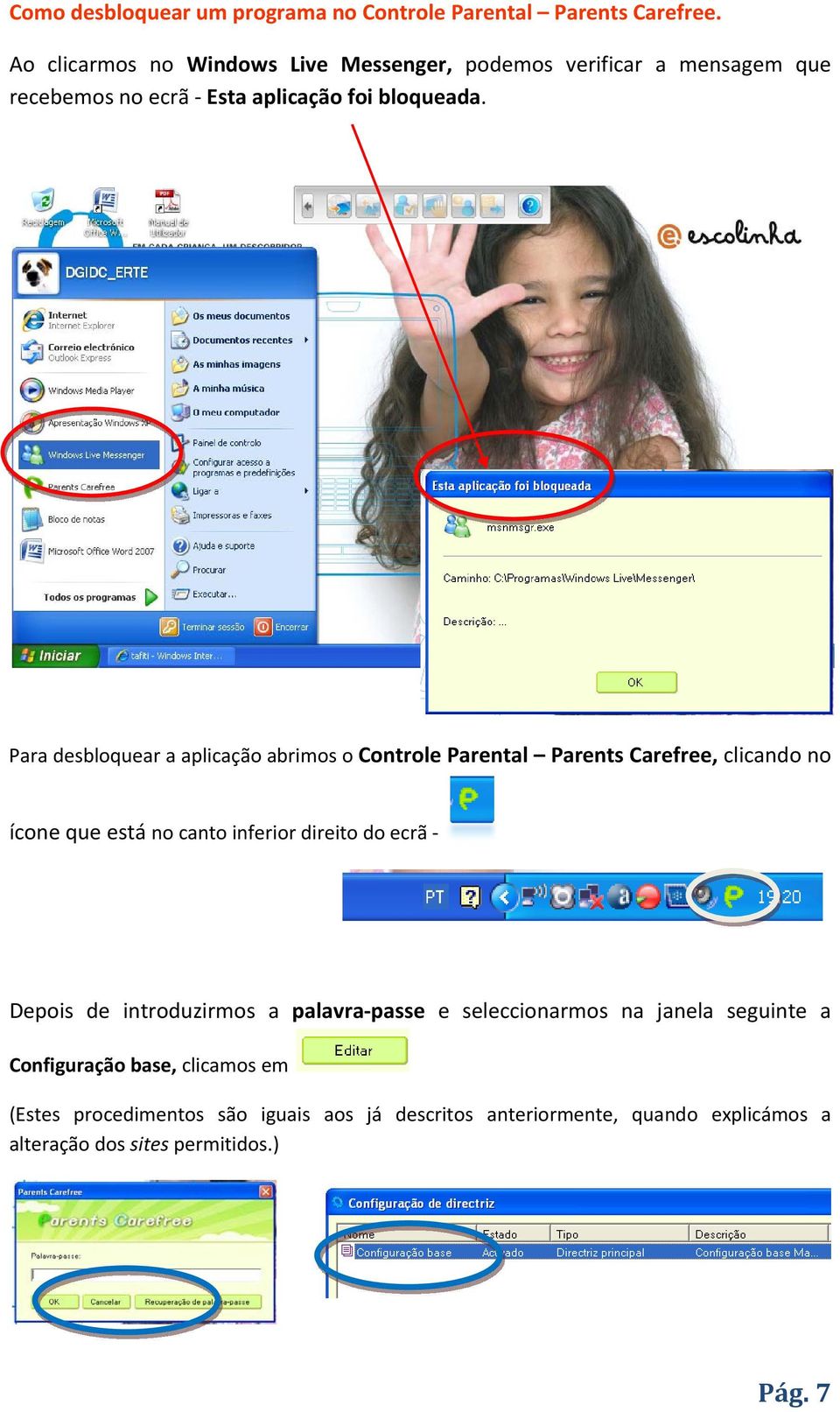 Para desbloquear a aplicação abrimos o Controle Parental Parents Carefree, clicando no ícone que está no canto inferior direito do ecrã