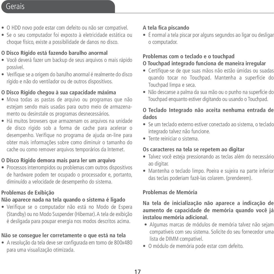 Verifique se a origem do barulho anormal é realmente do disco rígido e não do ventilador ou de outros dispositivos.