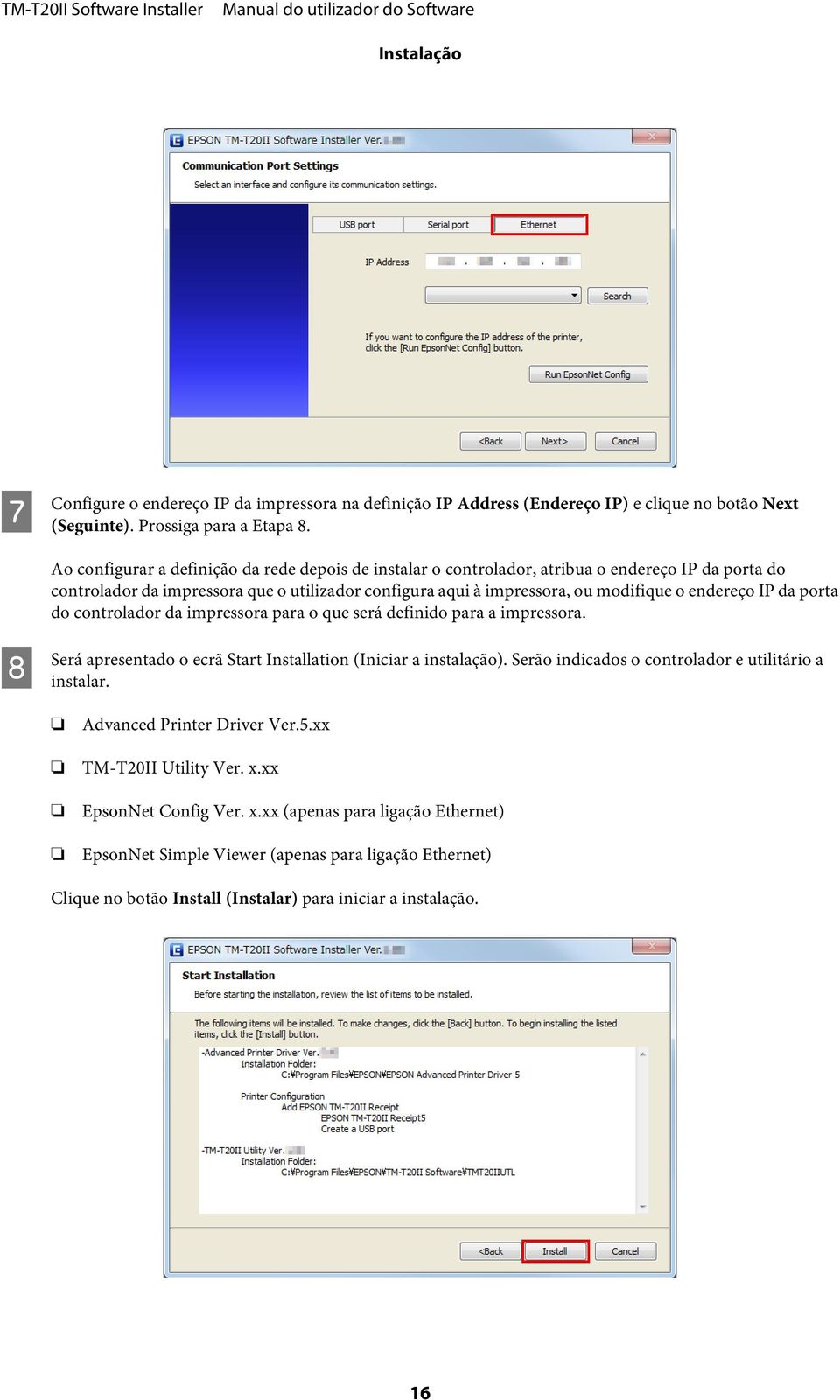 IP da porta do controlador da impressora para o que será definido para a impressora. H Será apresentado o ecrã Start Installation (Iniciar a instalação).