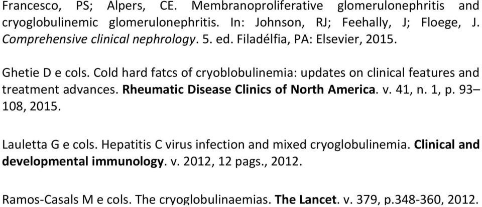 Cold hard fatcs of cryoblobulinemia: updates on clinical features and treatment advances. Rheumatic Disease Clinics of North America. v. 41, n. 1, p.