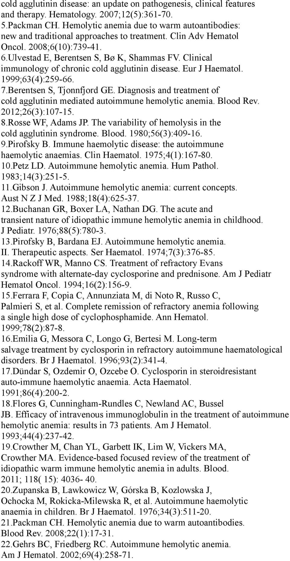 Clinical immunology of chronic cold agglutinin disease. Eur J Haematol. 1999;63(4):259-66. 7.Berentsen S, Tjonnfjord GE.