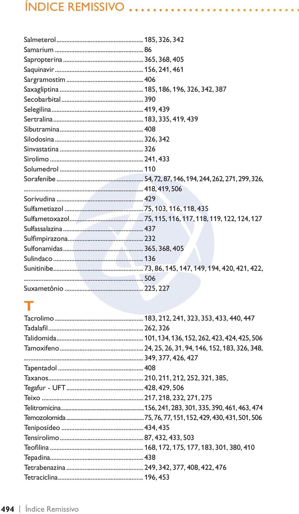 .. 54, 72, 87, 146, 194, 244, 262, 271, 299, 326,... 418, 419, 506 Sorivudina... 429 Sulfametiazol... 75, 103, 116, 118, 435 Sulfametoxazol... 75, 115, 116, 117, 118, 119, 122, 124, 127 Sulfassalazina.