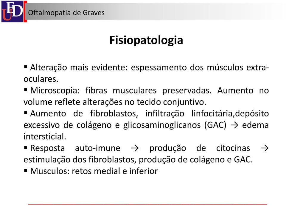 Aumento de fibroblastos, infiltração linfocitária,depósito excessivo de colágeno e glicosaminoglicanos (GAC)