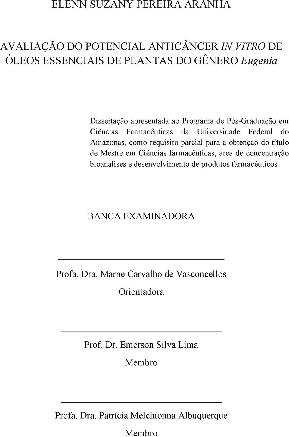 obtenção do título de Mestre em Ciências farmacêuticas, área de concentração bioanálises e desenvolvimento de produtos farmacêuticos.