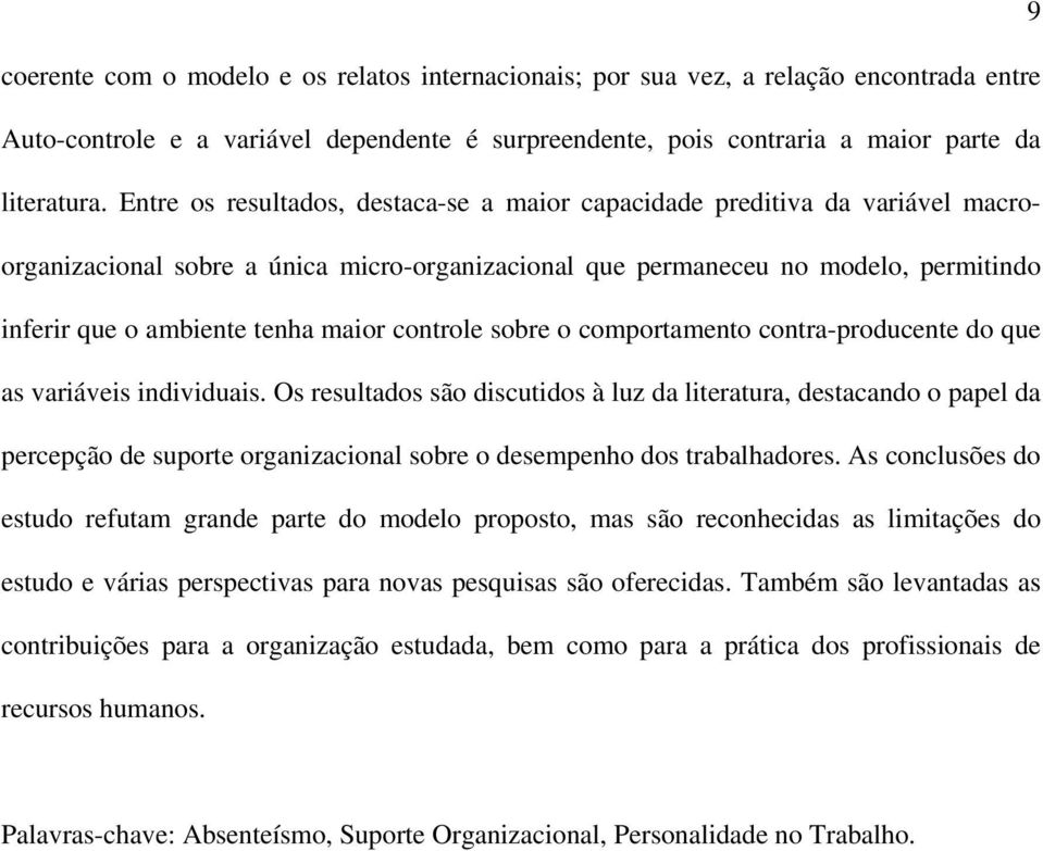 controle sobre o comportamento contra-producente do que as variáveis individuais.