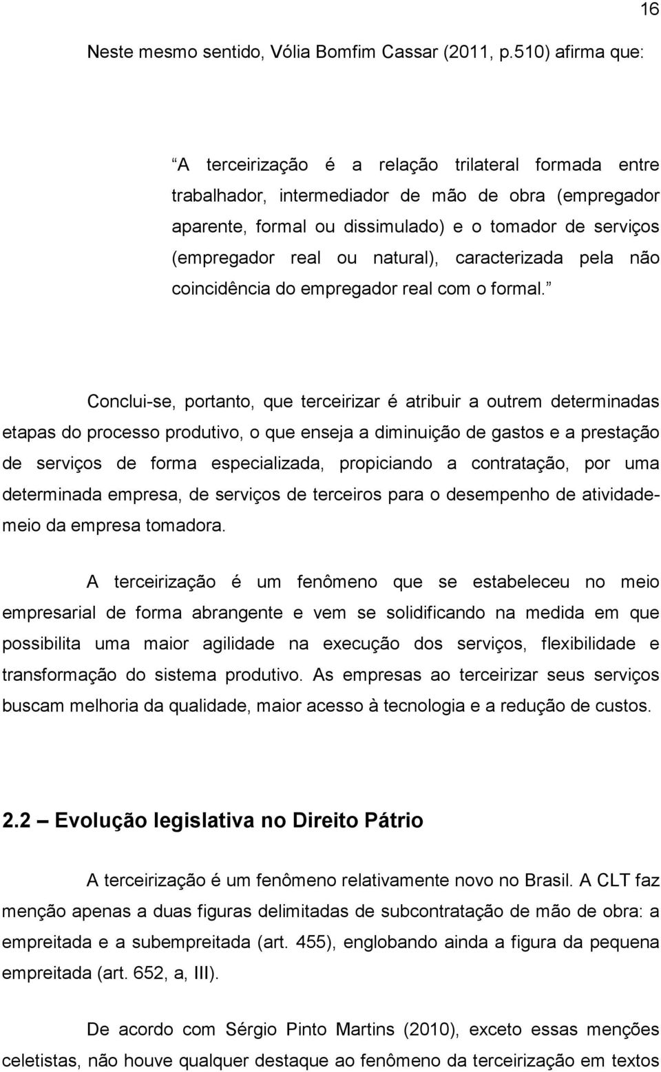 real ou natural), caracterizada pela não coincidência do empregador real com o formal.