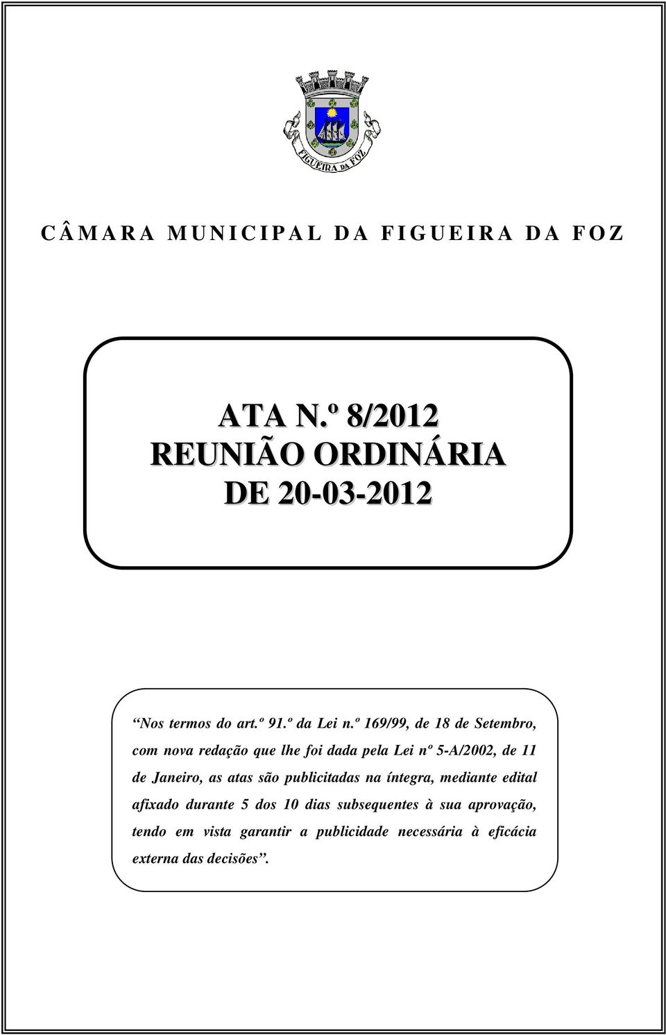 º 169/99, de 18 de Setembro, com nova redação que lhe foi dada pela Lei nº 5-A/2002, de 11 de Janeiro, as