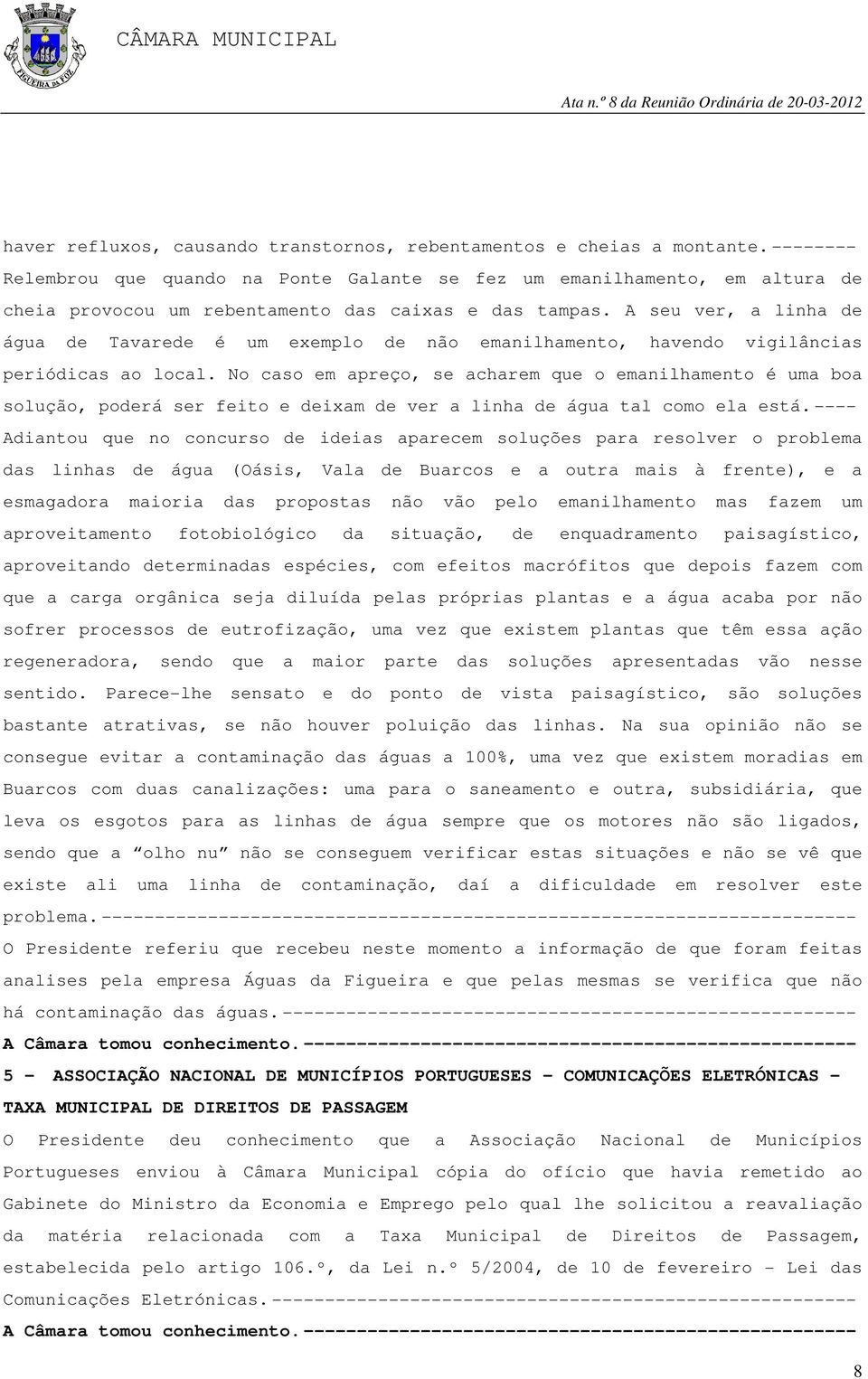 A seu ver, a linha de água de Tavarede é um exemplo de não emanilhamento, havendo vigilâncias periódicas ao local.