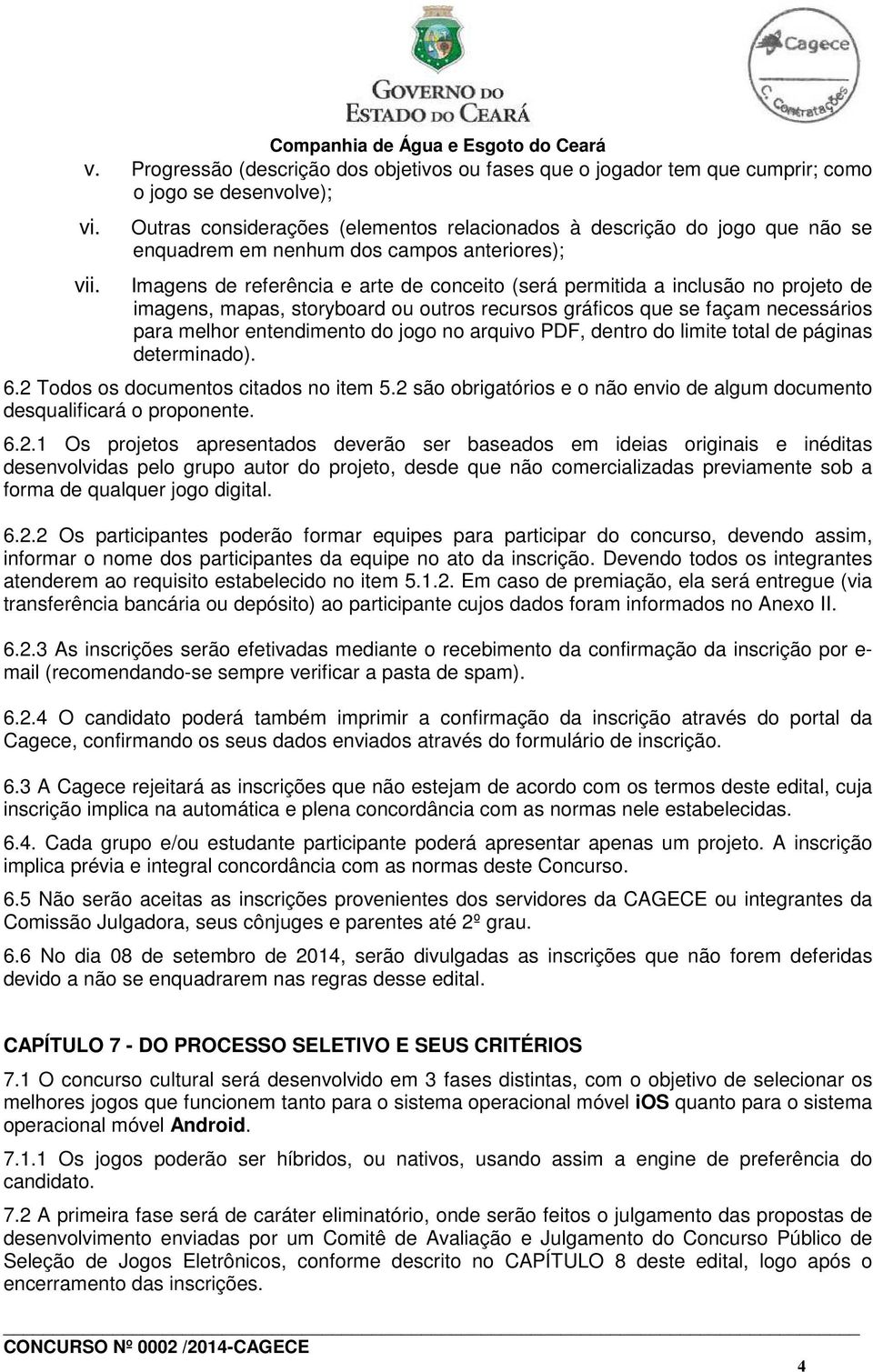 de imagens, mapas, storyboard ou outros recursos gráficos que se façam necessários para melhor entendimento do jogo no arquivo PDF, dentro do limite total de páginas determinado). 6.