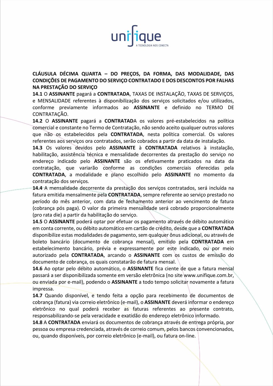 ASSINANTE e definido no TERMO DE CONTRATAÇÃO. 14.