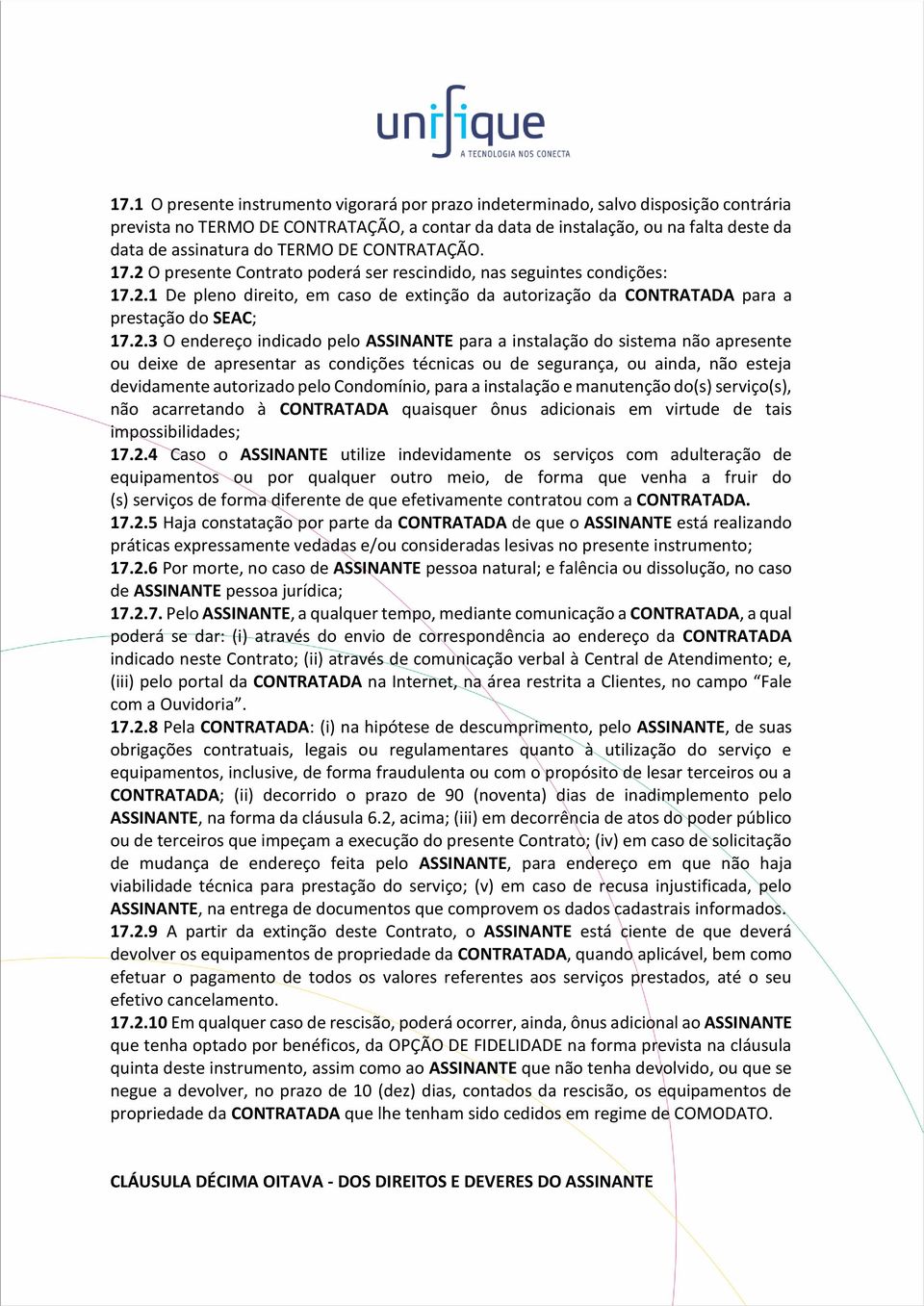 O presente Contrato poderá ser rescindido, nas seguintes condições: 17.2.