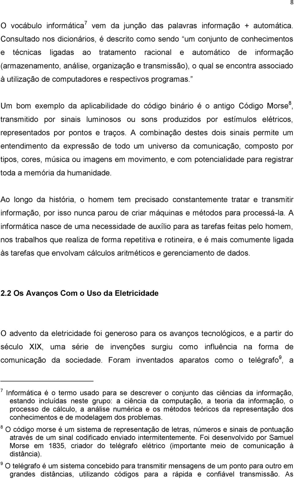 transmissão), o qual se encontra associado à utilização de computadores e respectivos programas.