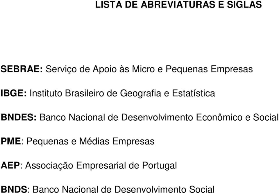 Nacional de Desenvolvimento Econômico e Social PME: Pequenas e Médias Empresas