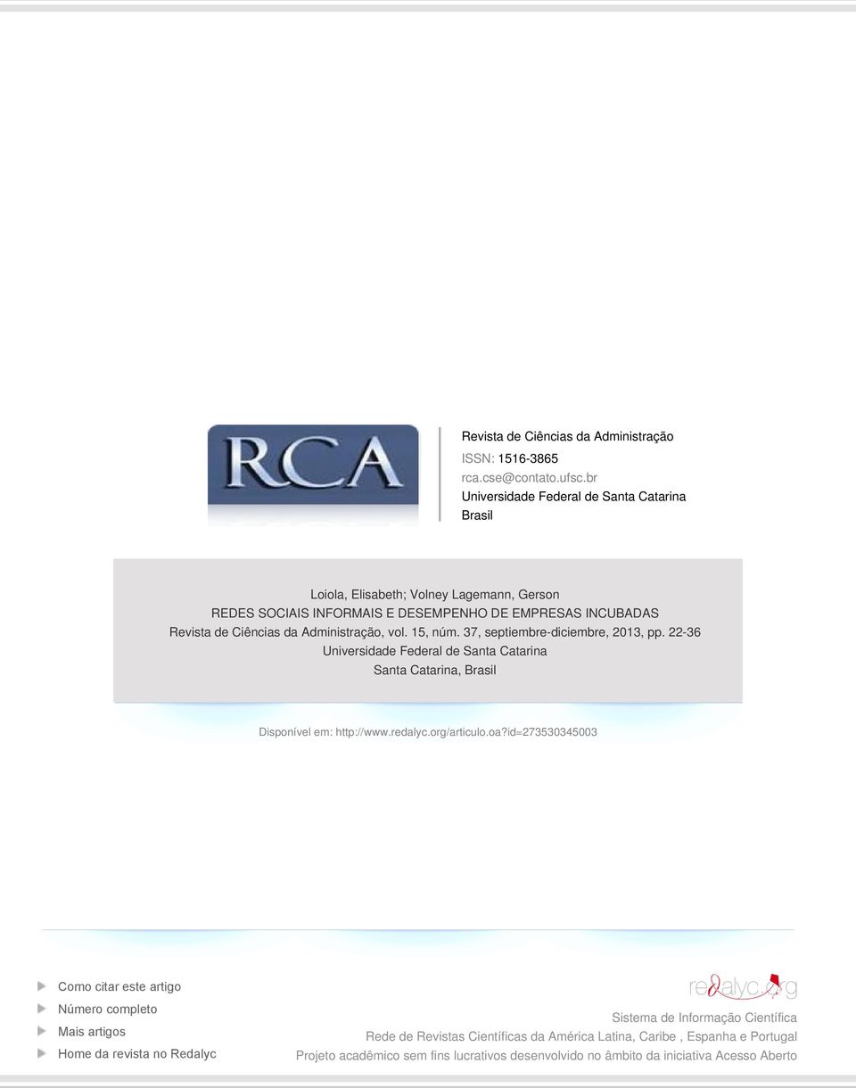 Administração, vol. 15, núm. 37, septiembre-diciembre, 2013, pp. 22-36 Universidade Federal de Santa Catarina Santa Catarina, Brasil Disponível em: http://www.redalyc.org/articulo.