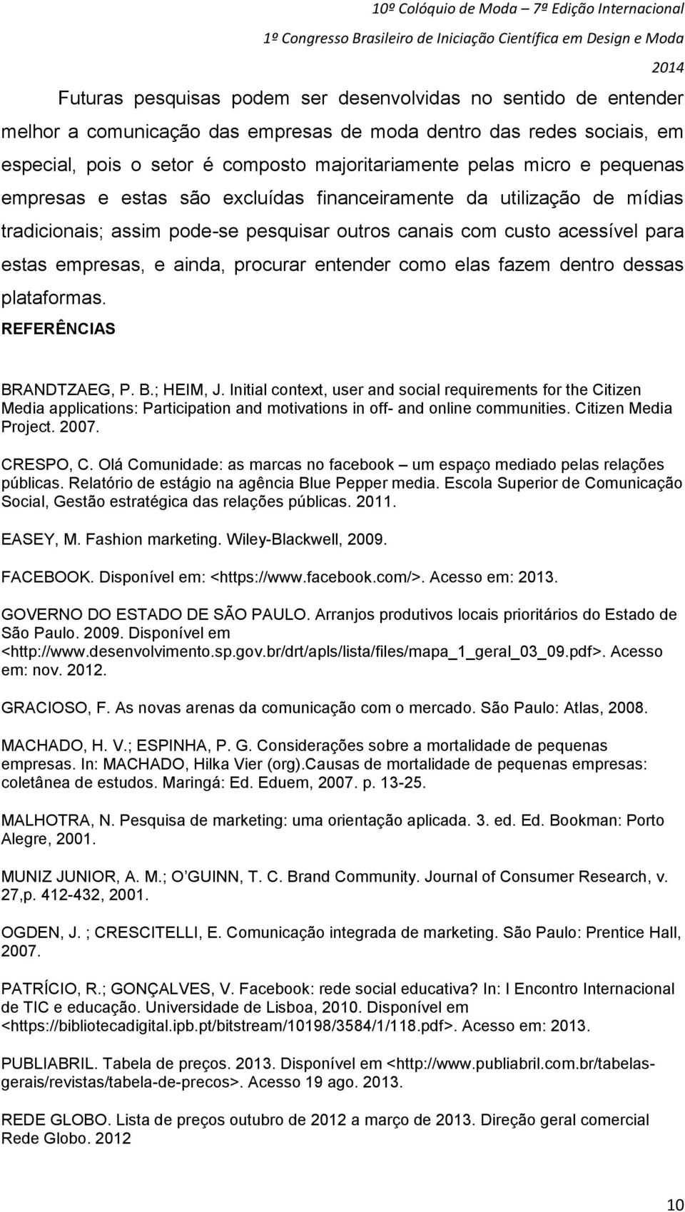 entender como elas fazem dentro dessas plataformas. REFERÊNCIAS BRANDTZAEG, P. B.; HEIM, J.