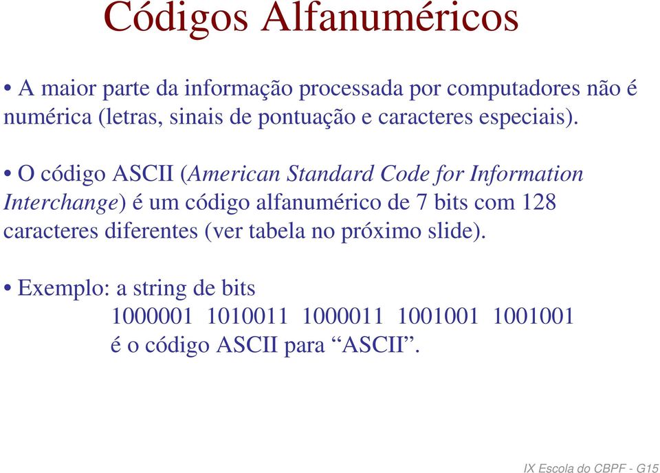 O código ASCII (American Standard Code for Information Interchange) é um código alfanumérico de 7