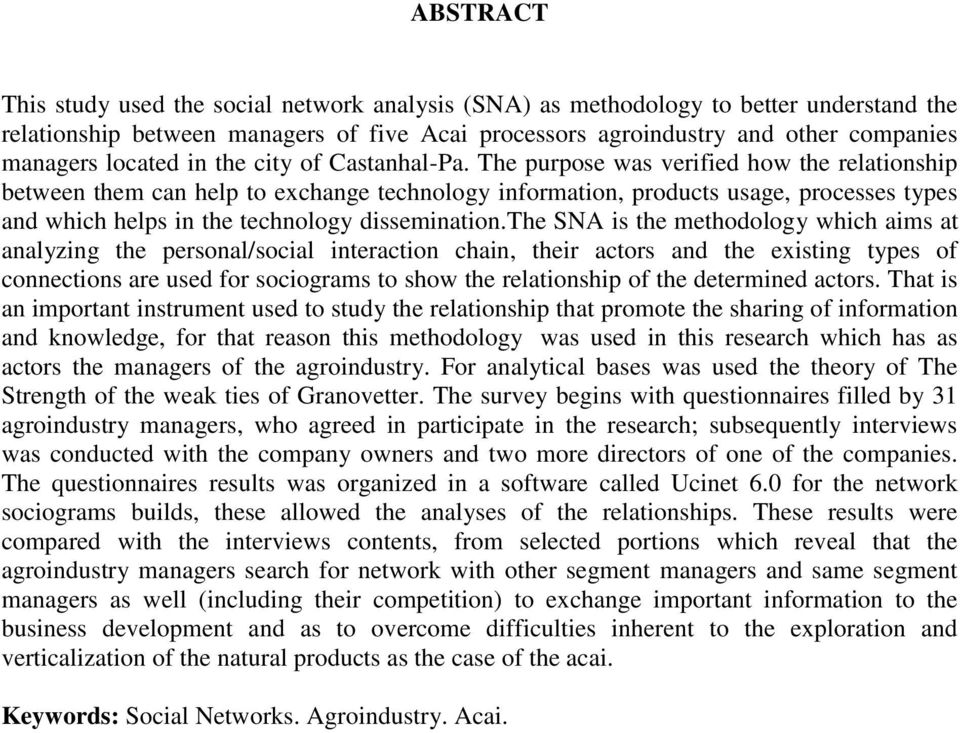 The purpose was verified how the relationship between them can help to exchange technology information, products usage, processes types and which helps in the technology dissemination.