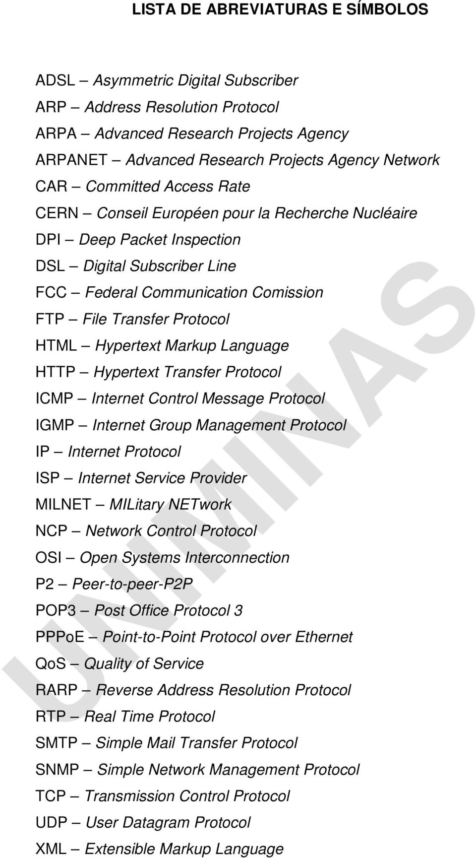 Hypertext Markup Language HTTP Hypertext Transfer Protocol ICMP Internet Control Message Protocol IGMP Internet Group Management Protocol IP Internet Protocol ISP Internet Service Provider MILNET