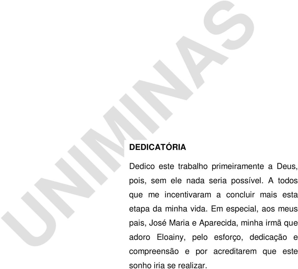 Em especial, aos meus pais, José Maria e Aparecida, minha irmã que adoro Eloainy,
