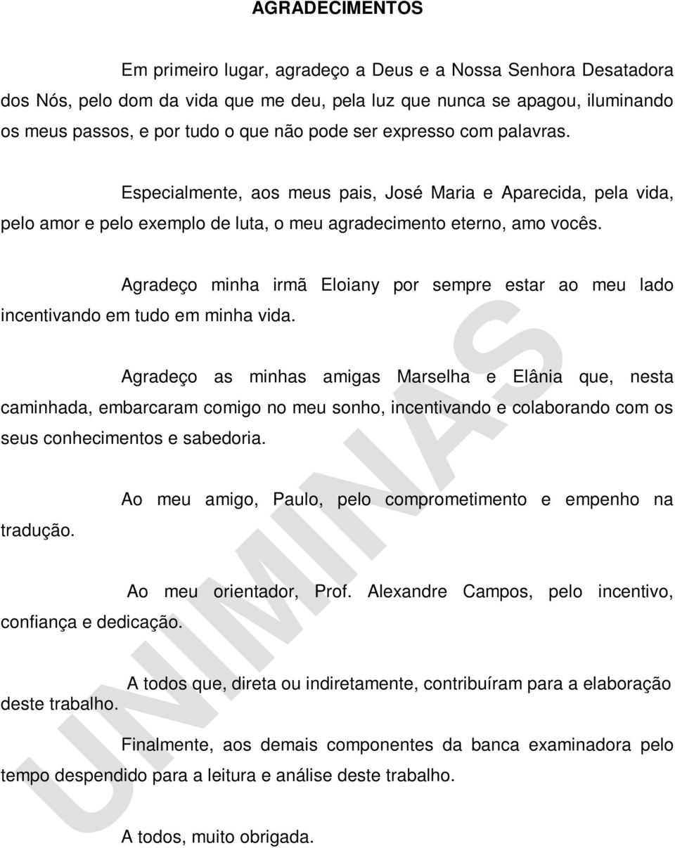 Agradeço minha irmã Eloiany por sempre estar ao meu lado incentivando em tudo em minha vida.