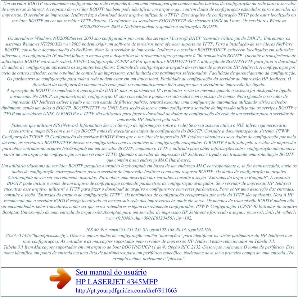O servidor de impressão Jetdirect faz o download desse arquivo utilizando o TFTP. Esse arquivo de configuração TFTP pode estar localizado no servidor BOOTP ou em um servidor TFTP distinto.