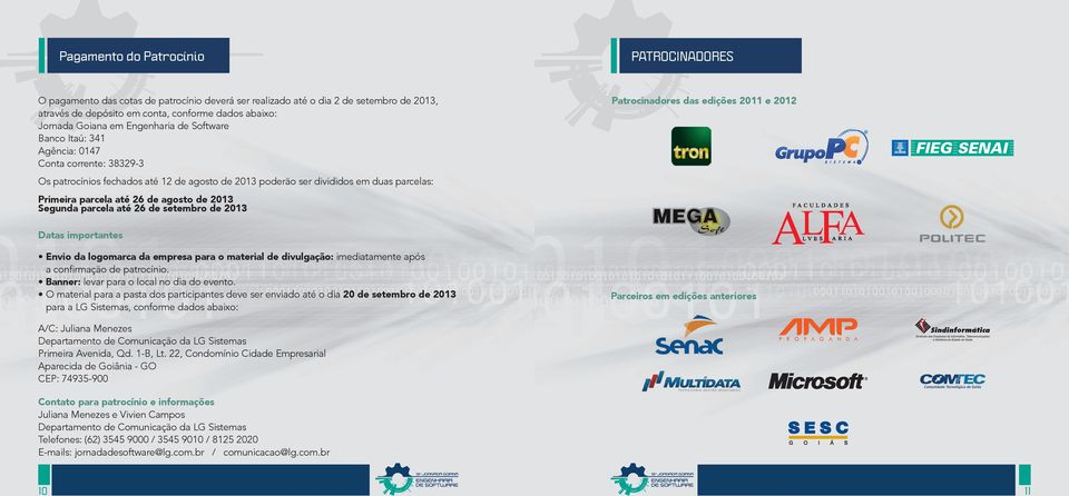 de 2013 Segunda parcela até 26 de setembro de 2013 Patrocinadores das edições 2011 e 2012 Datas importantes Envio da logomarca da empresa para o material de divulgação: imediatamente após a