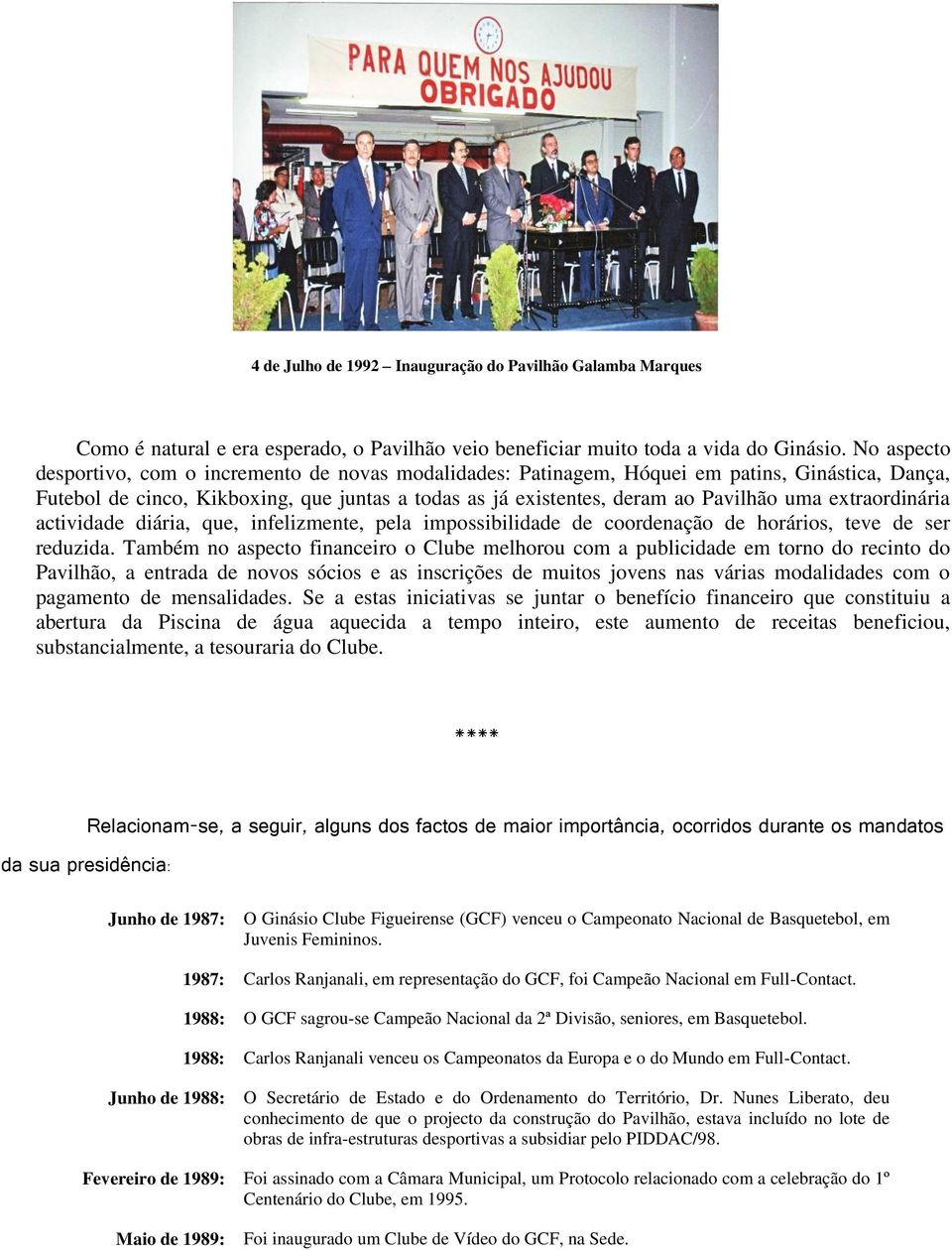 extraordinária actividade diária, que, infelizmente, pela impossibilidade de coordenação de horários, teve de ser reduzida.