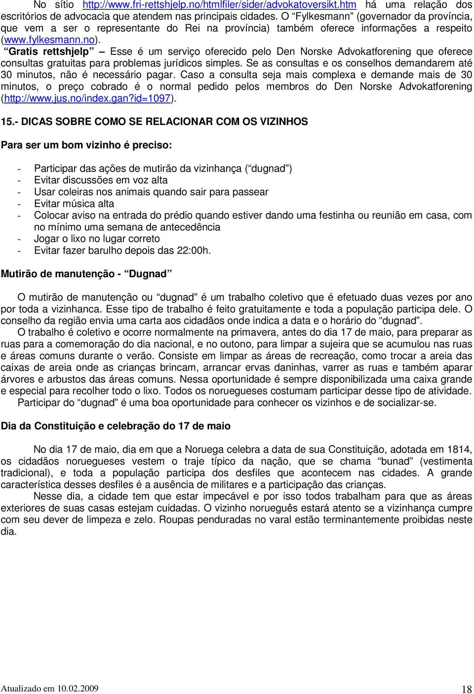 Gratis rettshjelp Esse é um serviço oferecido pelo Den Norske Advokatforening que oferece consultas gratuitas para problemas jurídicos simples.