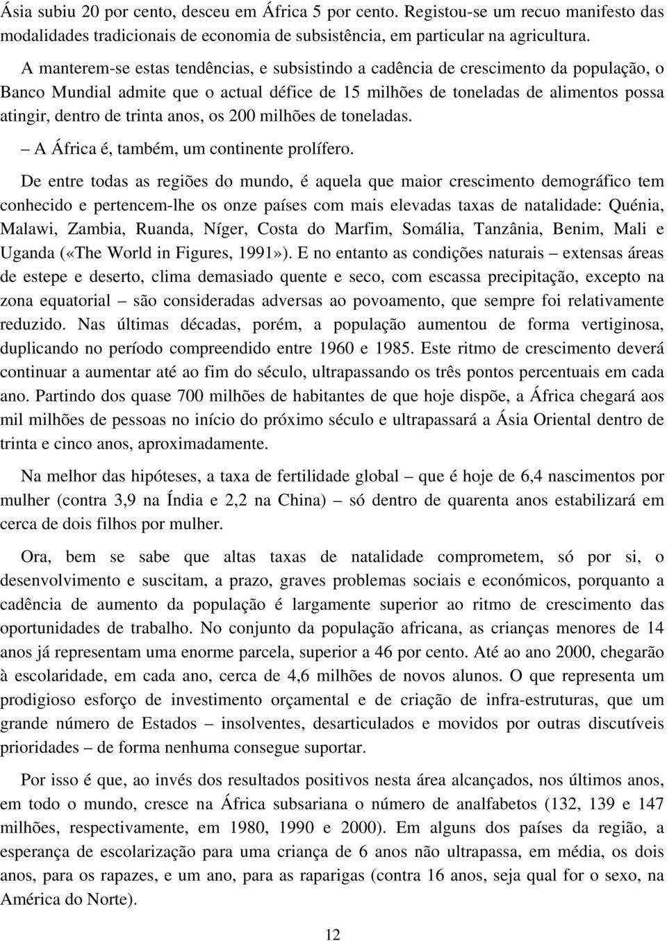 trinta anos, os 200 milhões de toneladas. A África é, também, um continente prolífero.