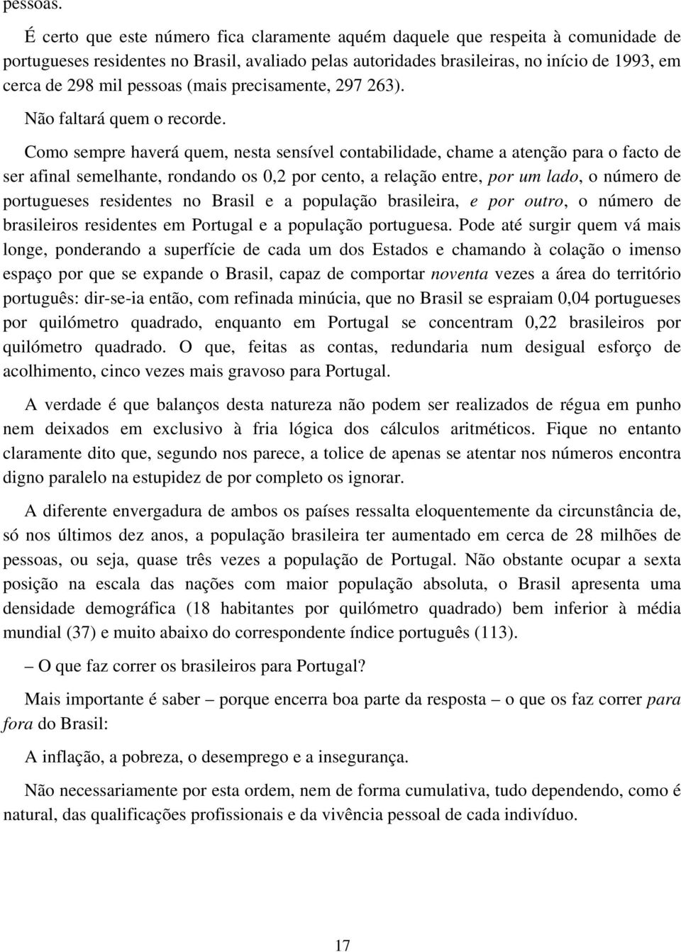 pessoas (mais precisamente, 297 263). Não faltará quem o recorde.