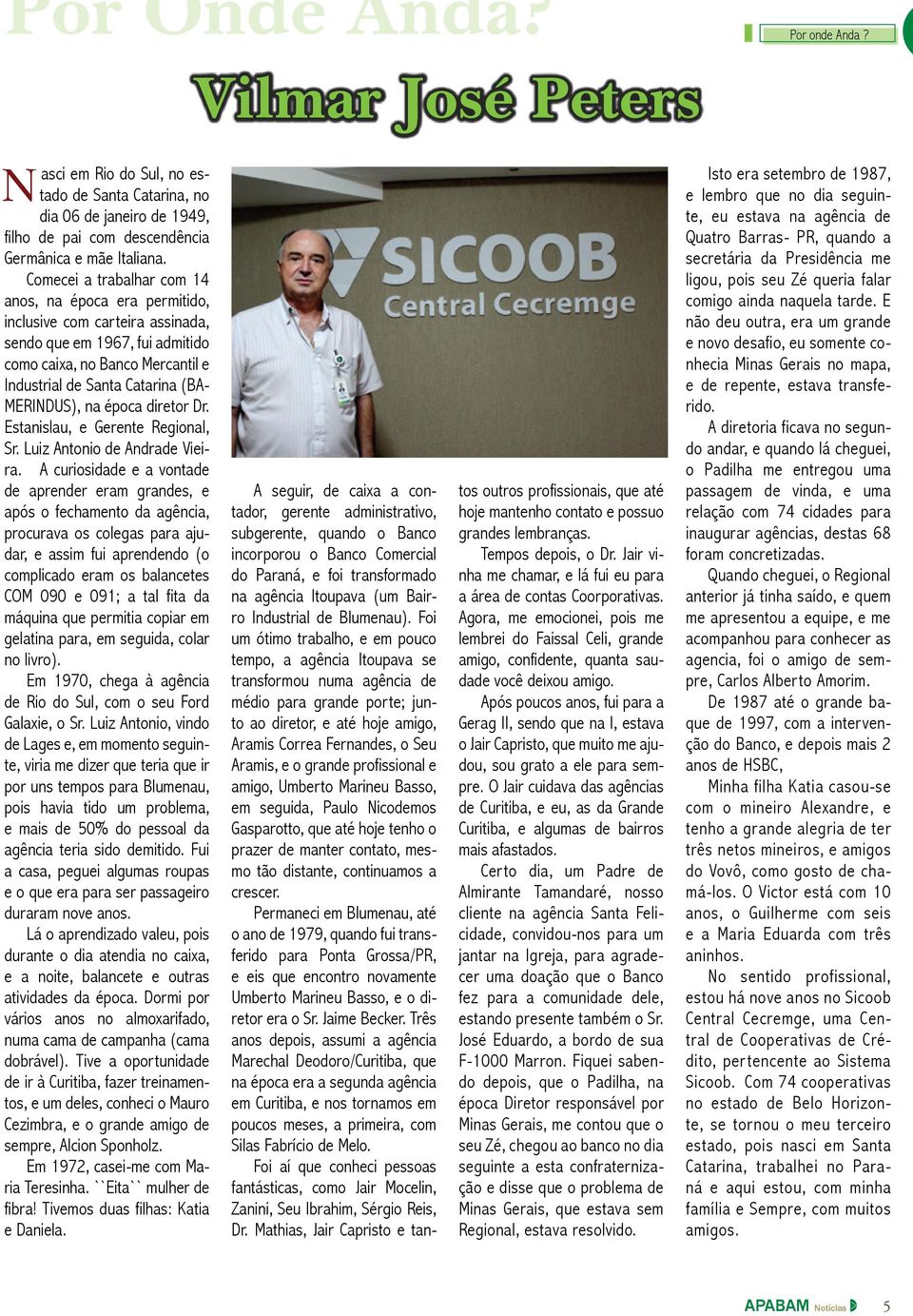 na época diretor Dr. Estanislau, e Gerente Regional, Sr. Luiz Antonio de Andrade Vieira.