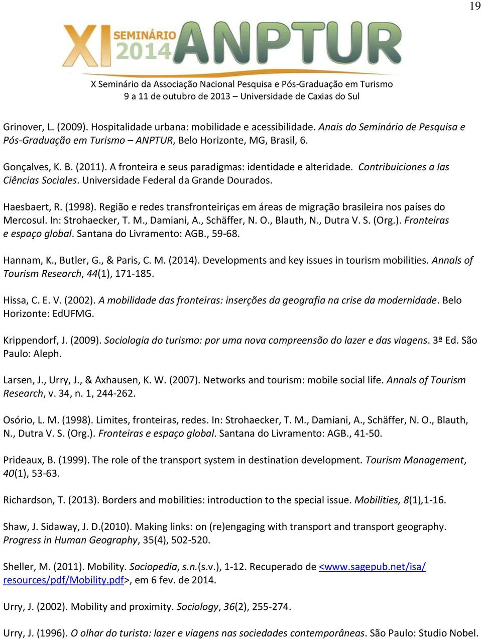 Região e redes transfronteiriças em áreas de migração brasileira nos países do Mercosul. In: Strohaecker, T. M., Damiani, A., Schäffer, N. O., Blauth, N., Dutra V. S. (Org.).