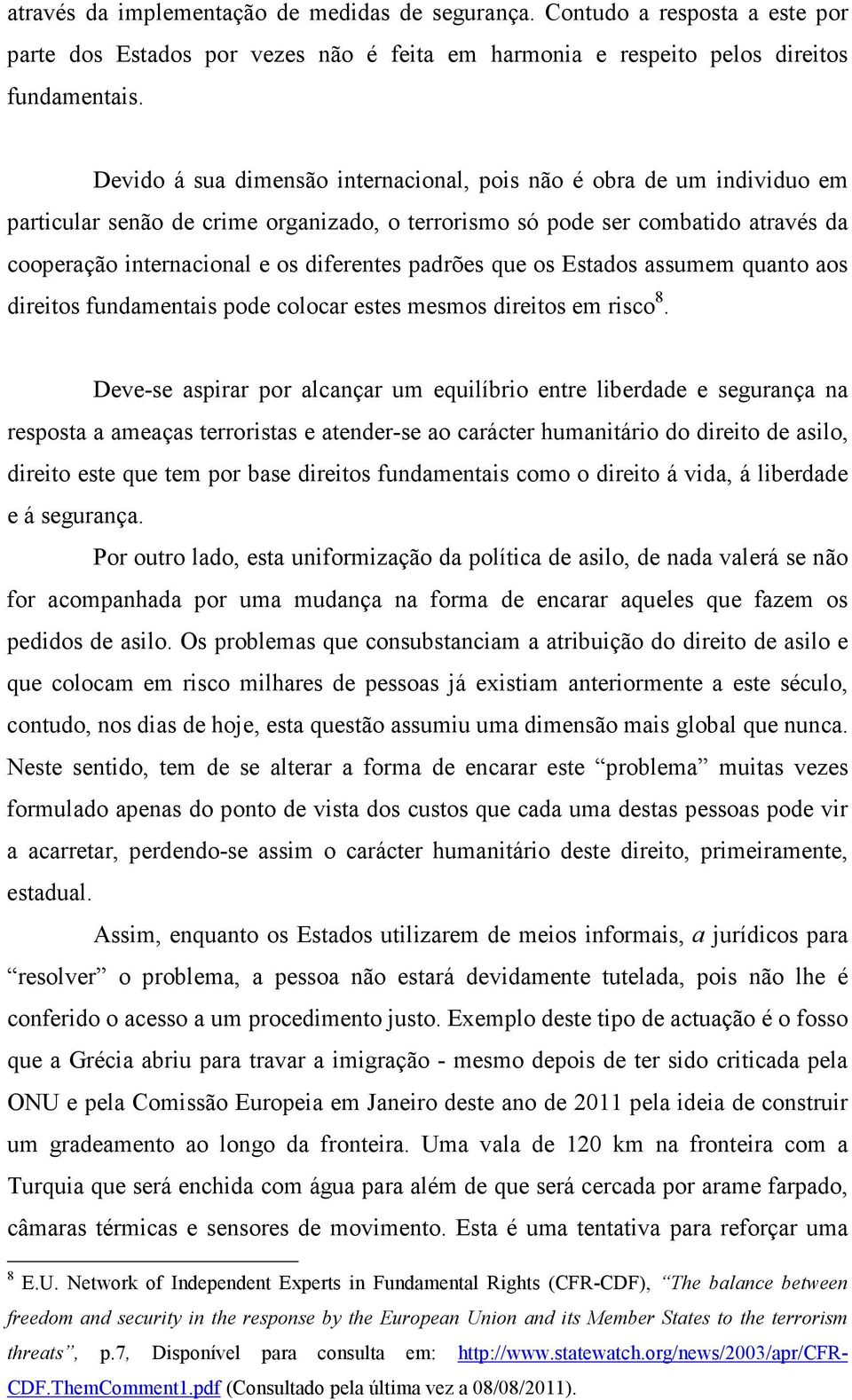 padrões que os Estados assumem quanto aos direitos fundamentais pode colocar estes mesmos direitos em risco 8.